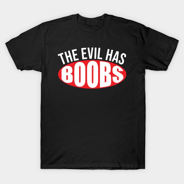 Funny saying The Evil has Boobs bachelorette party T-Shirt by bettercallcurry